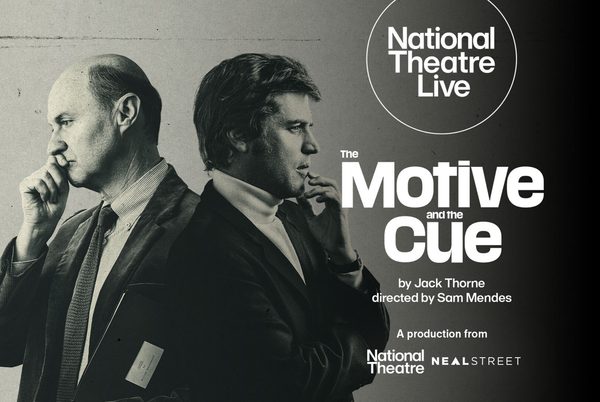 National Theatre Live - The Motive and the Cue